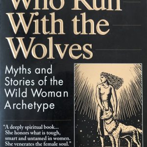 Women who run with the wolves: myths and stories of the wild woman archetype, Clarissa Pinkola Estés, PhD